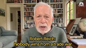 Robert Reich: Nobody wins from a trade war
