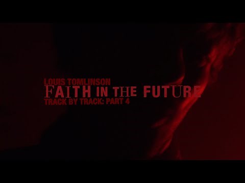 Louis Tomlinson - Faith In The Future (Track By Track: Part 4)