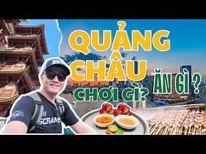 Quảng Châu: Thiên Đường Ăn Uống & Mua Sắm Giá Rẻ! Hướng dẫn du lịch Quảng Châu tự túc