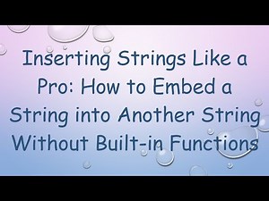 Inserting Strings Like a Pro: How to Embed a String into Another String Without Built-in Functions