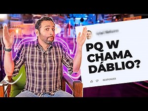 Por que W chama DÁBLIO? Iberê responde!