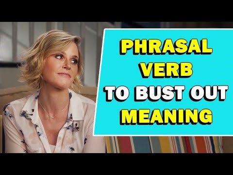 Phrasal Verb 'To Bust Out' Meaning