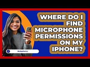 Where Do I Find Microphone Permissions On My iPhone? - Be App Savvy