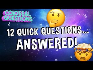 EVEN MORE Quick Questions Answered!! | COLOSSAL QUESTIONS