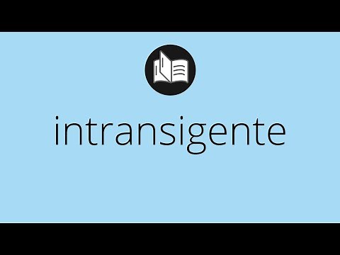 Que significa INTRANSIGENTE • intransigente SIGNIFICADO • intransigente DEFINICIÓN
