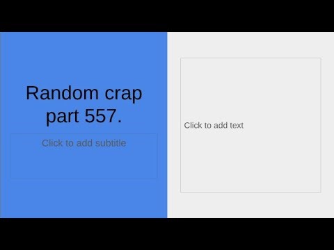 Random crap part 557.