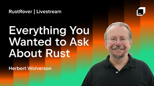 Everything You Wanted to Ask About Rust – Answered by Herbert Wolverson | The RustRover Blog