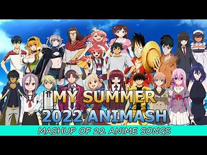 My Summer 2022 Animash || Mashup Of 22 Anime Songs ||