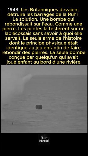 Les Britanniques inventèrent une bombe qui rebondissait sur l'eau comme une pierre pour détruire