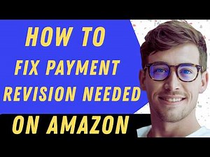 How To Fix Amazon Payment Revision Needed - Full Guide
