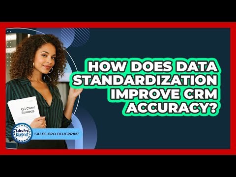 How Does Data Standardization Improve CRM Accuracy? - Sales Pro Blueprint