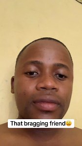 That bragging friend😩 | Sbu Ngwenya