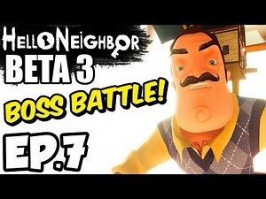 Hello Neighbor [Beta 3] Ep.7 - THE BASEMENT, BOSS BATTLE, BEAT BETA 3! (Hello Neighbor Beta 3 Game)