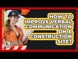 How To Improve Verbal Communication On A Construction Site?
