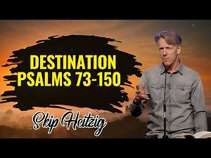 Skip Heitzig Podcast_ Destination- Psalms 73-150