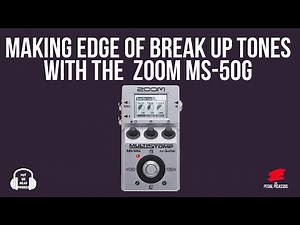 Edge of break up tones for the ZOOM MS-50G