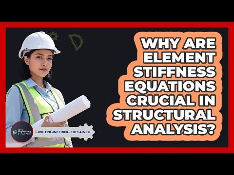 Why Are Element Stiffness Equations Crucial In Structural Analysis?