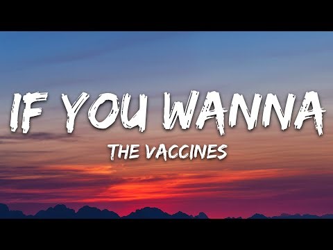 The Vaccines - If You Wanna (Lyrics)