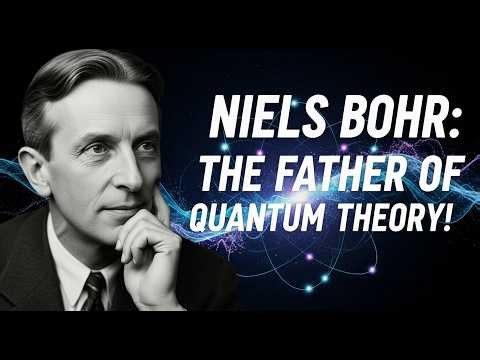 Niels Bohr: The Father of Quantum Theory! (1885–1962)