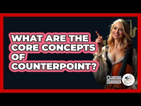 What Are The Core Concepts Of Counterpoint?