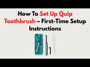 How To Set Up Quip Toothbrush – First-Time Setup Instructions