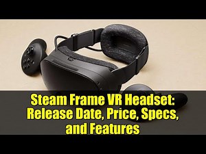 Steam Frame VR Headset: Release Date, Price, Specs, and Features