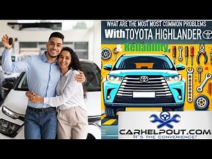 2017 Toyota Highlander Issues, Reliability & Most Common Problem With SUV Carhelpout Mobile Mechanic
