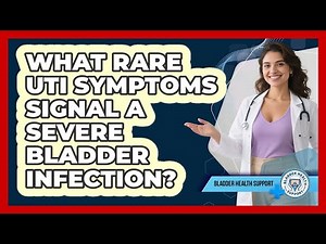 What Rare UTI Symptoms Signal A Severe Bladder Infection? - Bladder Health Support