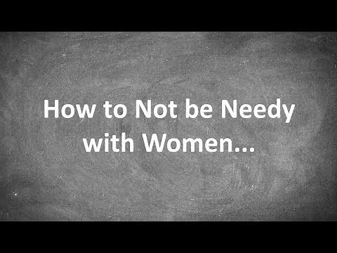 How to Not be Needy with Women...