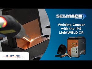 Welding Copper with the IPG LightWELD XR