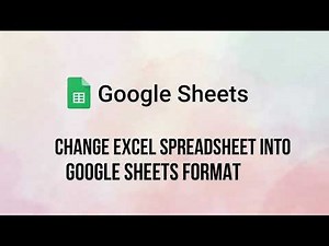 How to Change an Excel Spreadsheet into Google Sheets Format | Step-By-Step