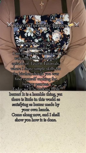 Today in Tavern Tutorials, the tavern wench shows how to make fresh butter with nothing more than cream and a bit of patience. A humble skill, yet few things taste better than butter made by your own hands and spread upon warm bread by the hearth. Should there be another kitchen skill you wish to learn, do not be shy in asking. The tavern wench gladly accepts requests from her patrons. 🧈⚔️🔥 #fantasy #tavern #you #fyp #cooking