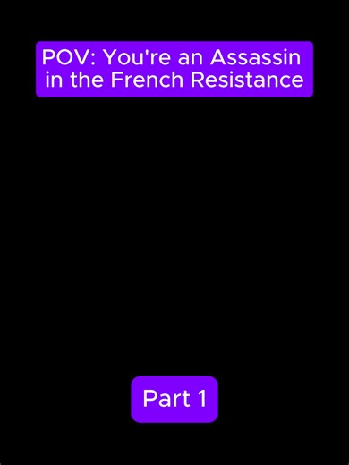 POV: You're an Assassin in the French Resistance Part 1