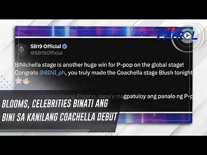 Blooms, celebrities binati ang BINI sa kanilang Coachella debut | TV Patrol