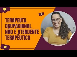 TERAPEUTA OCUPACIONAL NÃO É ATENDENTE TERAPÊUTICO