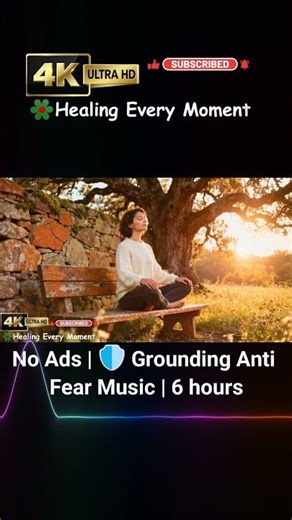 No Ads | 🛡️ Grounding Anti Fear Music | 6 hours | 31.1