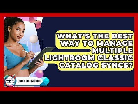 What's The Best Way To Manage Multiple Lightroom Classic Catalog Syncs? - Design Tool Unlocked
