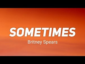 Britney Spears - Sometimes (Lyrics)