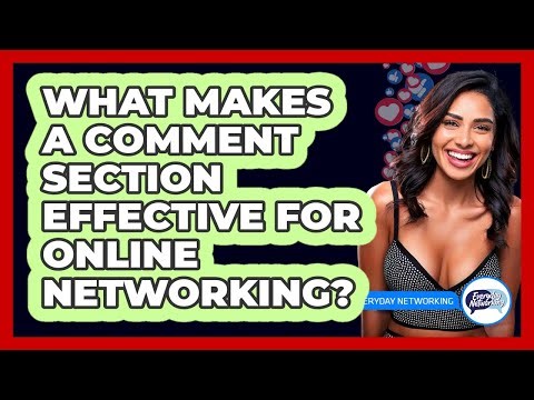 What Makes A Comment Section Effective For Online Networking? - Everyday-Networking
