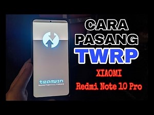 Cara Install TWRP Redmi Note 10 Pro Terbaru Fix Decryption Bisa Baca Internal Memori