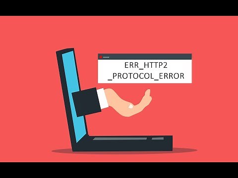 How to Fix ERR_HTTP2_PROTOCOL_ERROR in Google Chrome