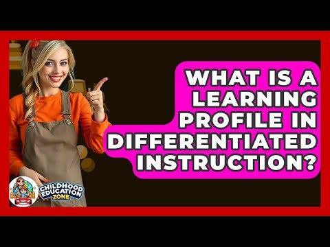 What Is A Learning Profile In Differentiated Instruction? - Childhood Education Zone