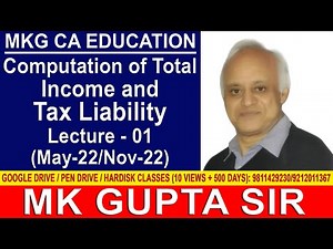 COMPUTATION OF TOTAL INCOME AND TAX LIABILITY LECTURE 01 BY M.K.GUPTA SIR