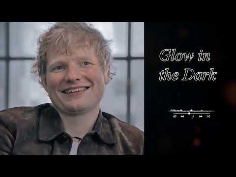 ED Sheeran - Glow in the Dark
