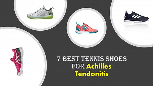 7 Best Tennis Shoes For Achilles Tendonitis ( 2026 )