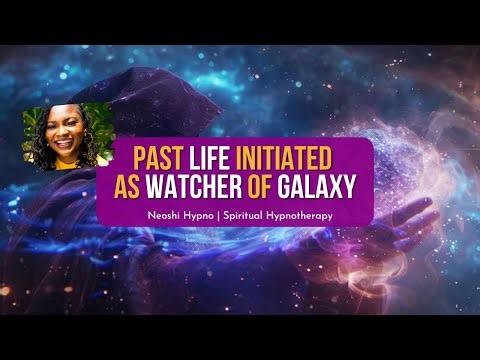 296 Neoshi Hypno - Past Life INITIATED as WATCHER of GALAXY
