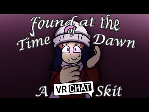 Found at the Time of Dawn [VRChat Skit #4]