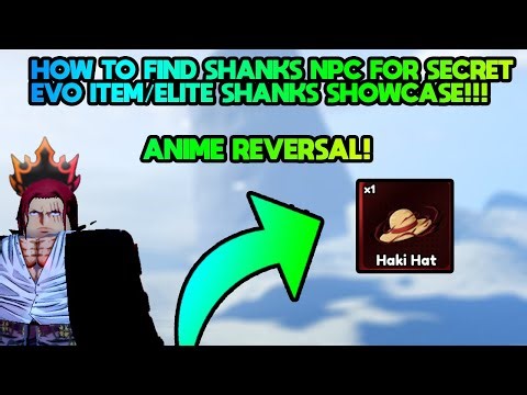 HOW TO FIND SECRET SHANKS NPC FOR EVO ITEM/ELITE EVO SHANKS SHOWCASE!!! ANIME REVERSAL