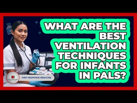 What Are The Best Ventilation Techniques For Infants In PALS? - First Response Medicine