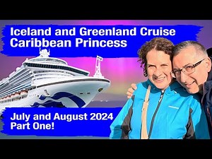 Caribbean Princess Iceland and Greenland Cruise - 28th July to 13th August 2024 - PART 1